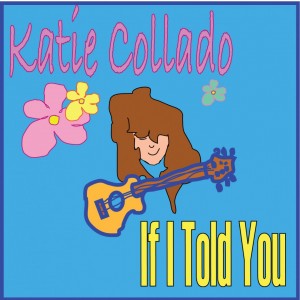 "If I Told You" Katie Collado